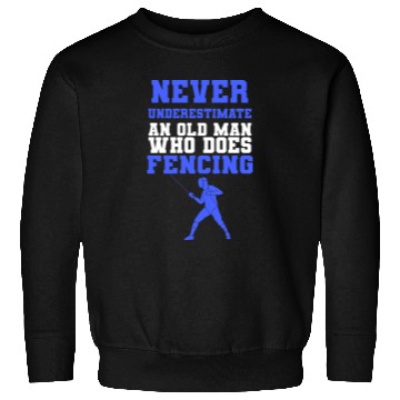 Discover Never Underestimate An Old Man Who Does Fencing Sweatshirts