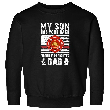 Discover My Son Has Your Back Proud Firefighter Dad Sweatshirts