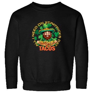 Discover ALL I NEED ONLY TACOS Sweatshirts