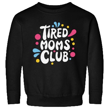 Discover Tierd moms club members for fun Sweatshirts