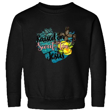Discover raised on sweet tea and jesus Sweatshirts