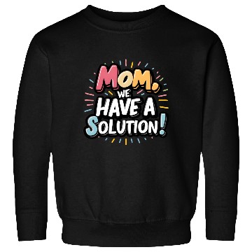 Discover Mom we have a solution! Sweatshirts