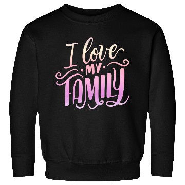 Discover I Love My Family Sweatshirts