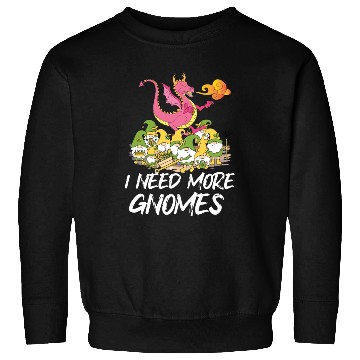 Discover Funny Garden Gnome I Need More Gnomes Sweatshirts