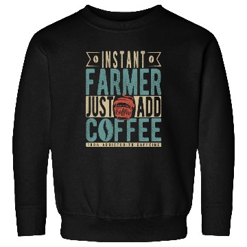 Discover Instant Farmer Just Add Coffee Sweatshirts