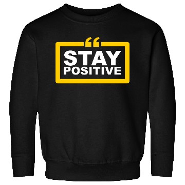 Discover Stay Positive Sweatshirts