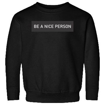 Discover BE A NICE PERSON Sweatshirts