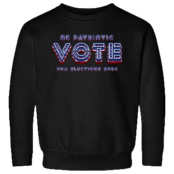 Discover Be Patriotic Vote - 2024 Elections Sweatshirts