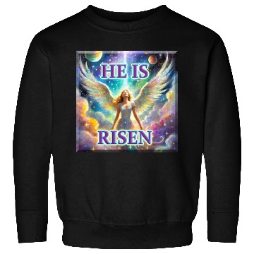 Discover Angelic Joy and Supernatural Elation, HE IS RISEN! Sweatshirts