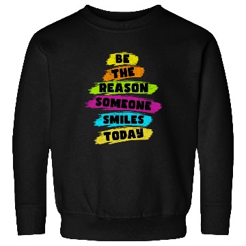 Discover Be the Reason Someone Smiles Today Kindness Sweatshirts