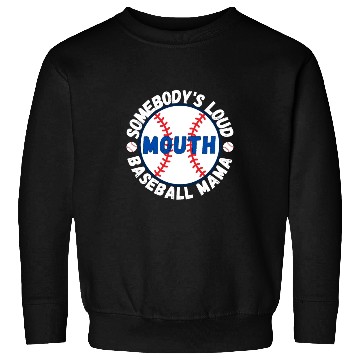 Discover Somebody's Loud Mouth Baseball Mama Sweatshirts