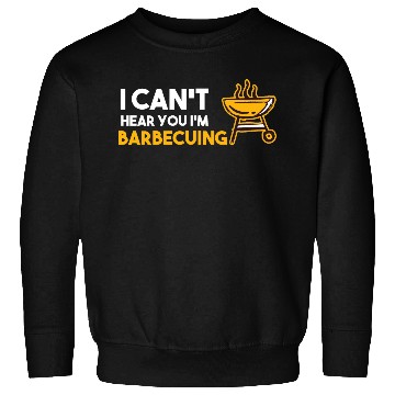 Discover I Can't Hear You I'm Barbecuing Grill Chef Sweatshirts