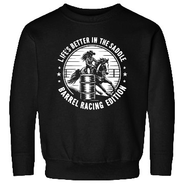 Discover Life's Better in the Saddle Barrel Racing Edition Sweatshirts