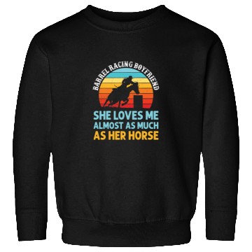 Discover Barrel Racing Boyfriend She Loves Me Almost Sweatshirts