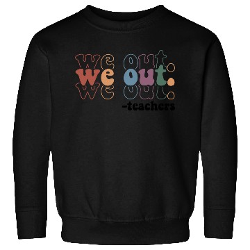 Discover We Out Teacher Last Day Of School Teacher Sweatshirts