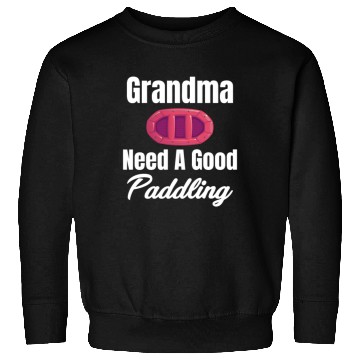 Discover Grandma Needs A Good Paddling Rafting Kayaking Sweatshirts