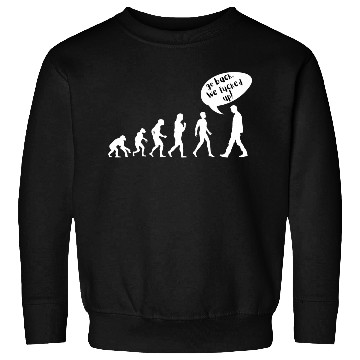 Discover Go Back. We Fucked Up – Funny Evolution Design Sweatshirts