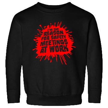 Discover Funny I'm The Reason For Safety Meetings At Work Sweatshirts