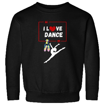 Discover I Dlove dance Sweatshirts