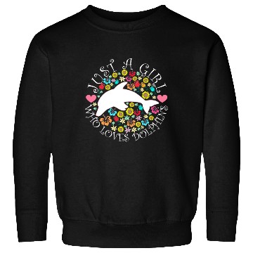 Discover JUST A GIRL WHO LOVES DOLPHINS Sweatshirts