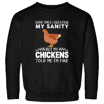 Discover Sometimes I Question My Sanity But My Chickens Sweatshirts