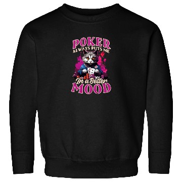 Discover Poker Always Puts Me In Better Mood Sweatshirts