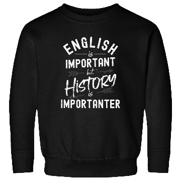Discover English Is Important But History Is Importanter Sweatshirts