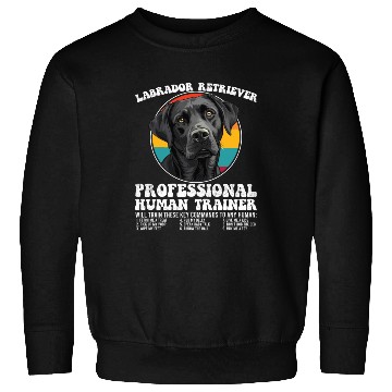 Discover LABRADOR RETRIEVER PROFESSIONAL HUMAN TRAINER Sweatshirts