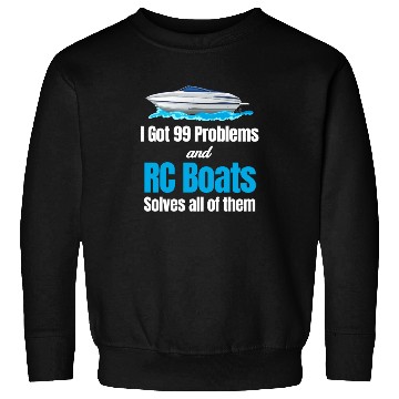 Discover I Got 99 Problems And RC Boat Solves Them All Sweatshirts