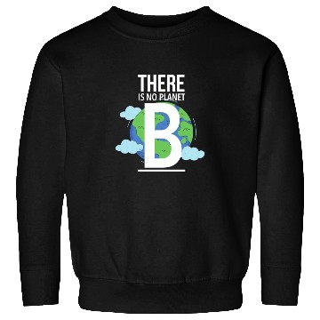 Discover there is no planet b Sweatshirts
