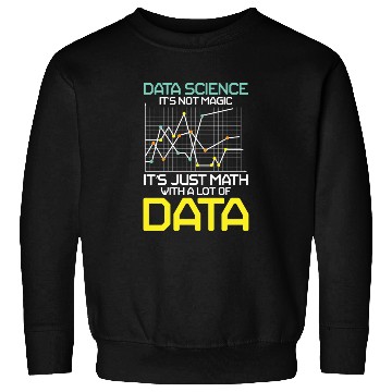 Discover Data Science It's Not Magic It's Just Math Data Sweatshirts