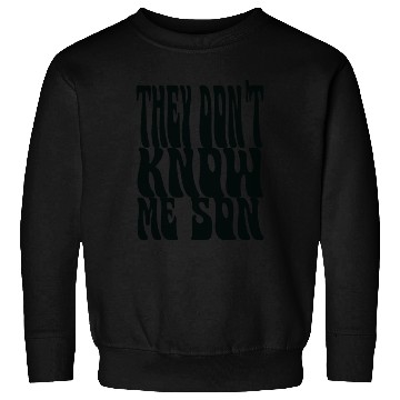 Discover They Don't Know Me Son Sweatshirts