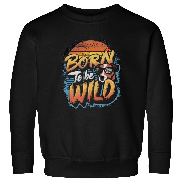 Discover BORN TO BE WILD Sweatshirts