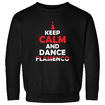 Discover Keep Calm and Dance Flamenco Passion Sweatshirts
