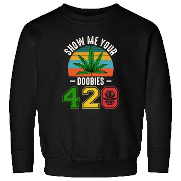 Discover Fun 420 Show Me Herb Weed Marijuana Design Sweatshirts