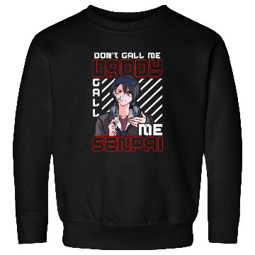 Discover dont call me daddy call me senpai 3 Sweatshirts