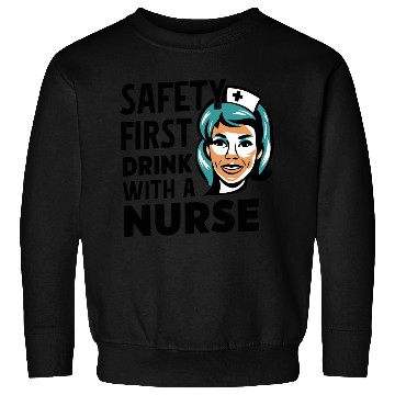 Discover Safety first drink with a nurse Sweatshirts