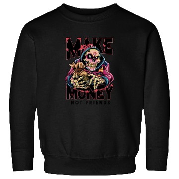 Discover Make Money Not Friends Sweatshirts