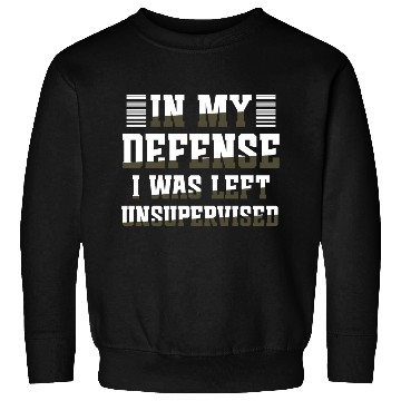 Discover In my defense I was left unsupervised GIFT Cool Sweatshirts