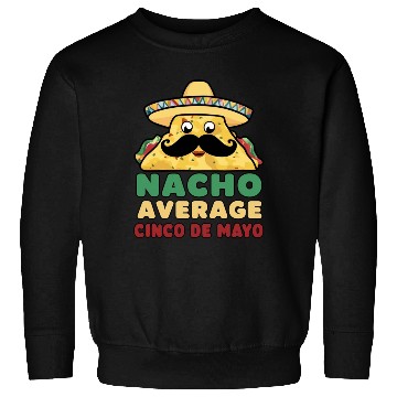 Discover Nacho Average Cinco de Mayo Fiesta Sweatshirts