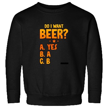 Discover Do I Want Beer, A Yes 2 Sweatshirts