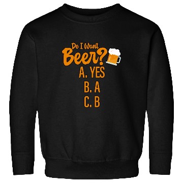 Discover Do I Want Beer, A Yes 4 Sweatshirts