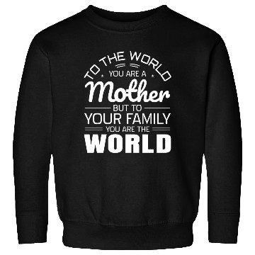 Discover To The World You Are A Mother But To Your Family Sweatshirts