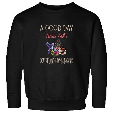 Discover A Good Day Starts With Coffee And Hummingbird Sweatshirts