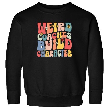 Discover Weird Coaches Build Character Coach Sweatshirts