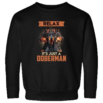Discover Doberman Owner RELAX IT'S JUST A DOBERMAN Sweatshirts