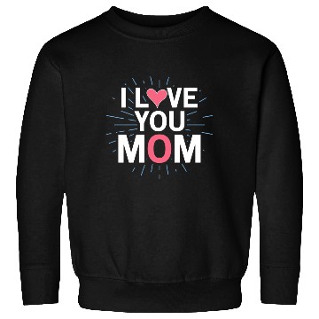 Discover I Love You Mom Sweatshirts