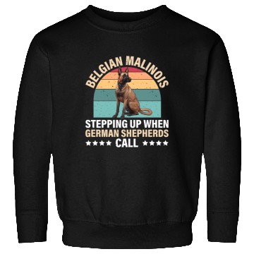 Discover BELGIAN MALINOIS STEPPING UP WHEN SHEPHERDS CALL Sweatshirts
