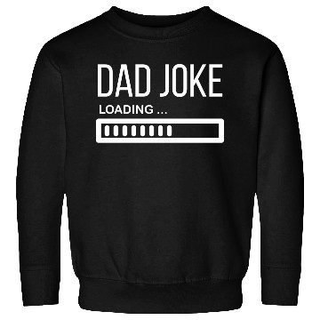 Discover Dad Joke Loading... - Funny Father´s Day Sweatshirts
