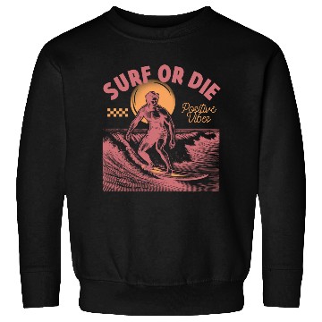 Discover Surf Or Die Positive Vibes Sweatshirts